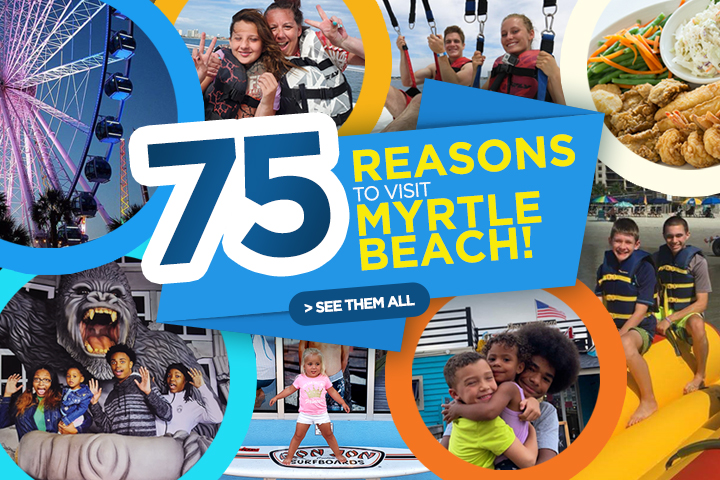 75 Reasons to Visit Myrtle Beach