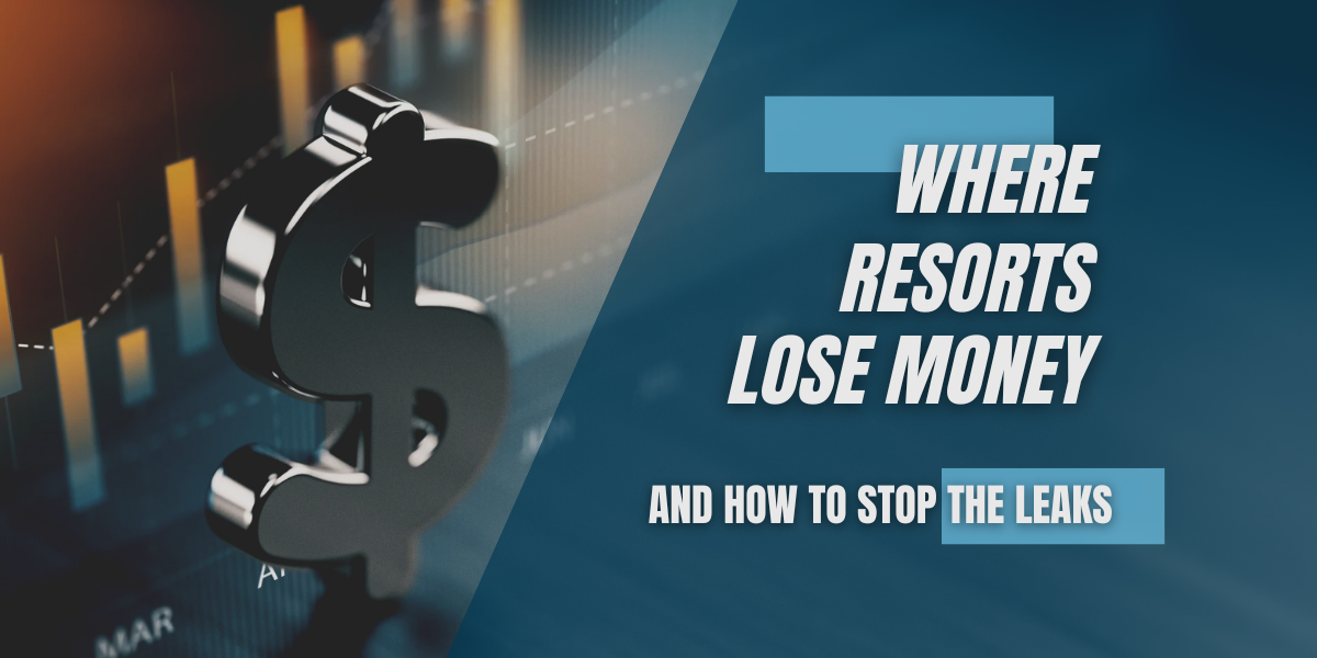 Where Resorts Lose Money and How to Stop the Leaks