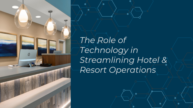 The Role of Technology in Streaming Hotel and Resort Operations